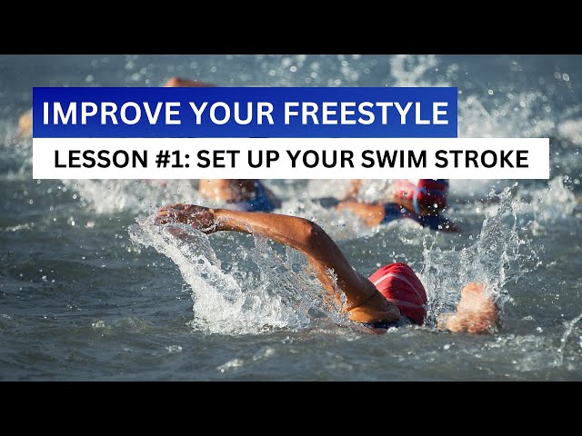 Set Up Your Swim Stroke: How to Improve Your Freestyle Part 1