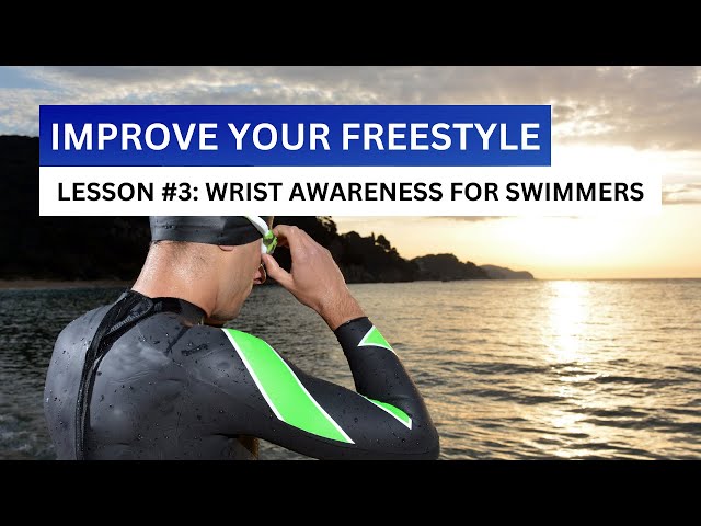 Wrist Awareness for Swimmers: How to Improve Your Freestyle Part 3